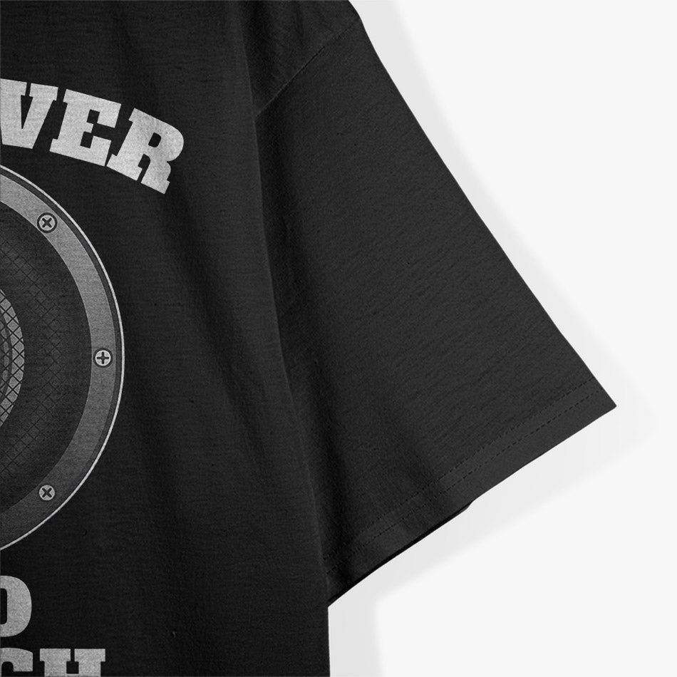 It’s Never Loud Enough Car Audio Bass Lover Gift T-Shirt