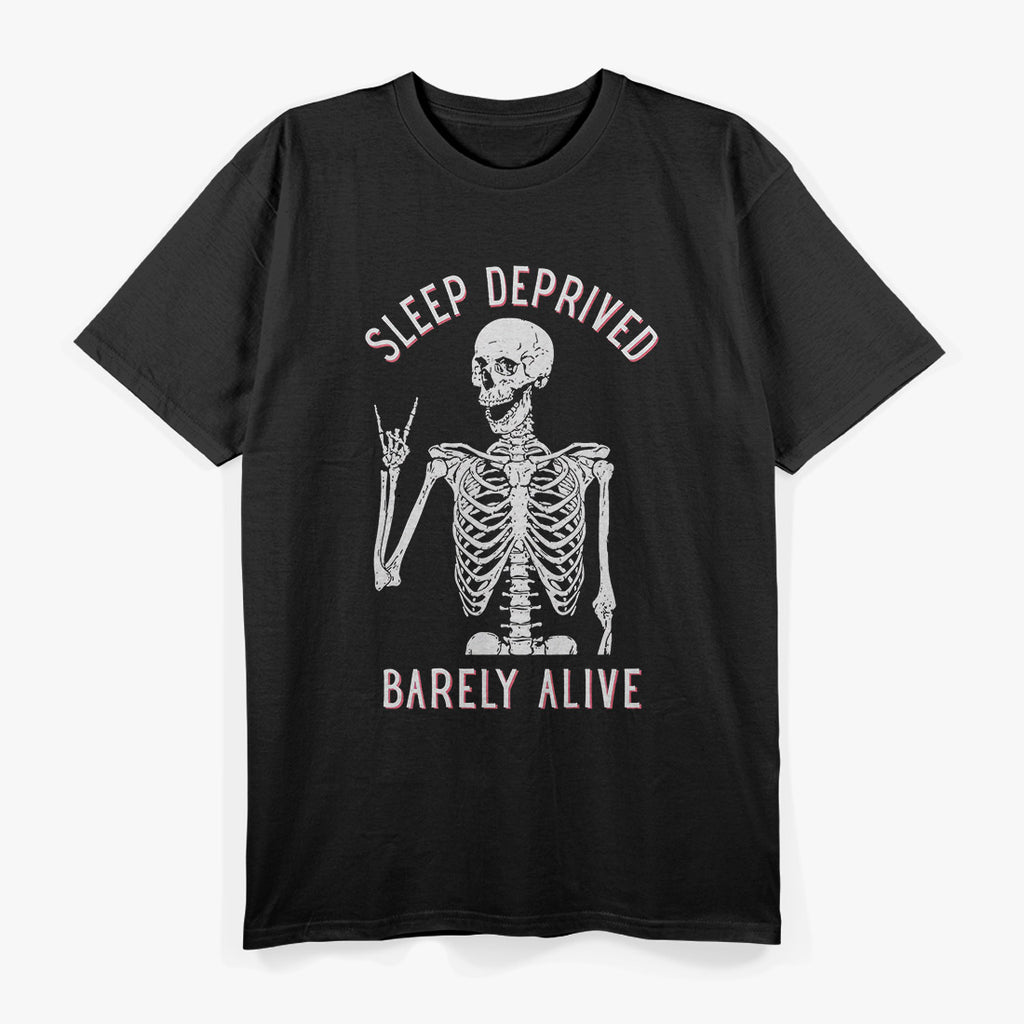 Funny Skeleton – Sleep Deprived Barely Alive T-Shirt
