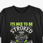 Funny Drag Racing – It’s Nice to Be Stroked Mechanic Humor T-Shirt